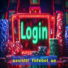 assistir futebol ao vivo multi canais